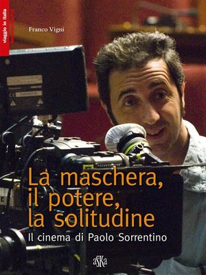cover image of La maschera, il potere, la solitudine. Il cinema di Paolo Sorrentino